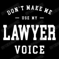 Don't Make Me Use My Lawyer Voice Toddler Sweatshirt | Artistshot