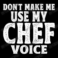 Don't Make Me Use My Chef Voice Zipper Hoodie | Artistshot