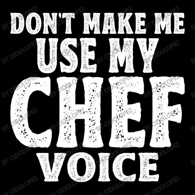 Don't Make Me Use My Chef Voice Zipper Hoodie by cidolopez | Artistshot