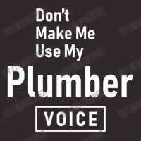 Don't Make Me Use My Plumber Voice Racerback Tank | Artistshot