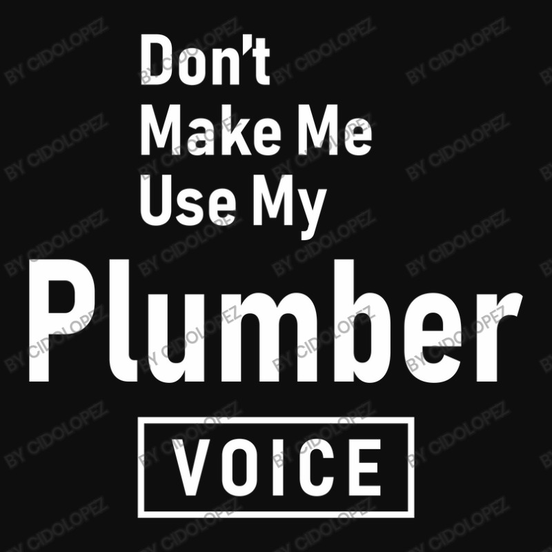 Don't Make Me Use My Plumber Voice Crop Top by cidolopez | Artistshot