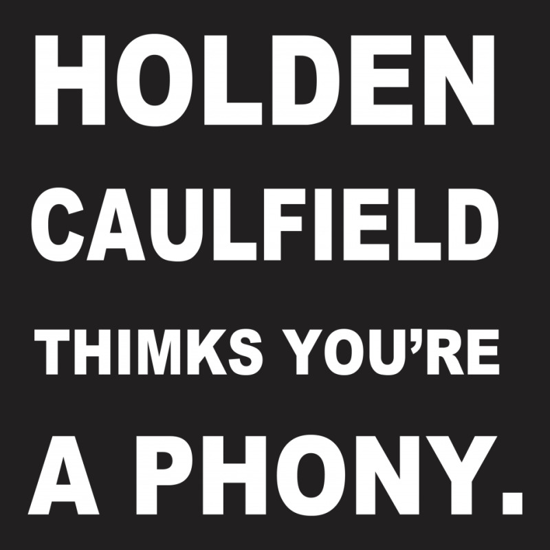 Custom Holden Caulfield Thinks You're A Phony T-shirt By Mdk Art ...