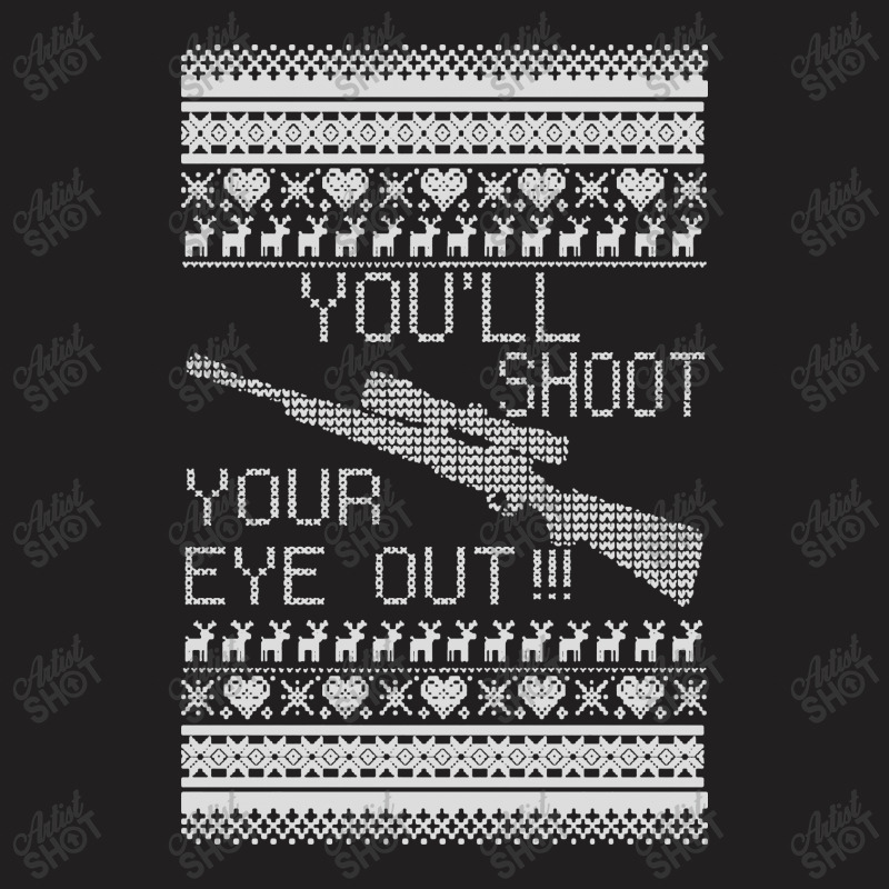 You'll Shoot Your Eye Out Christmas T-shirt | Artistshot