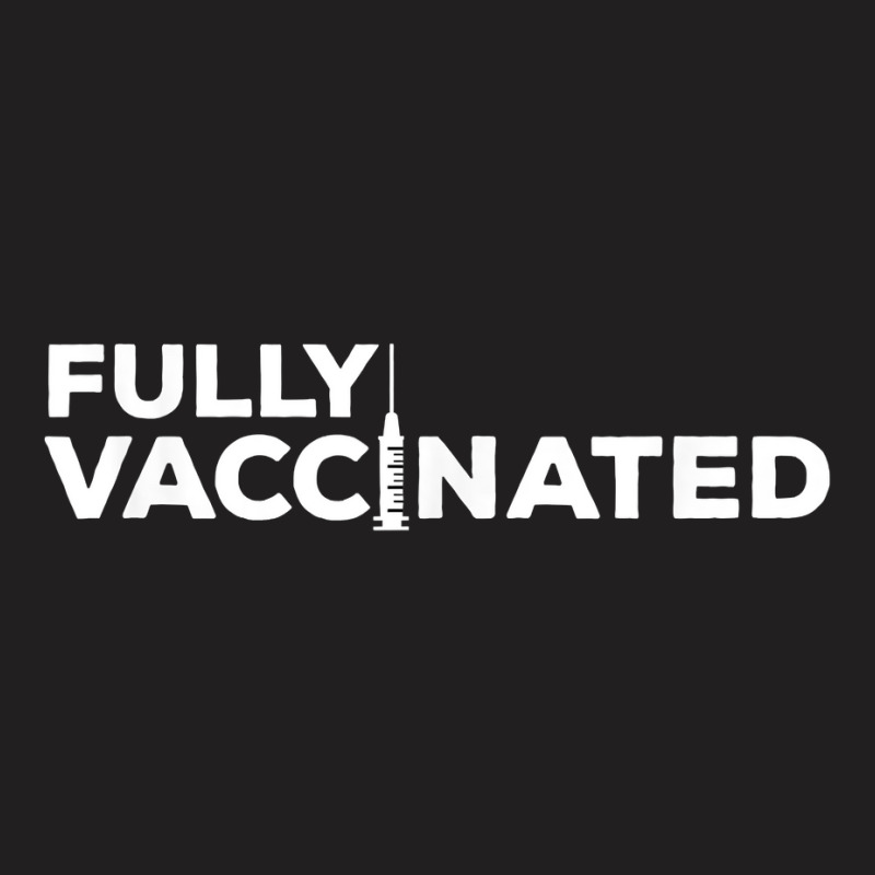 Fully Vaccinated Pro Vaccine T Shirt T-shirt | Artistshot