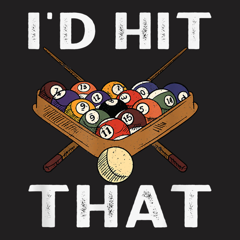 Billiards I'd Hit That The Perfect Game T Shirt T-shirt | Artistshot