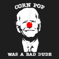 Corn Pop Was A Bad Dude Anti Biden T Shirt Classic T-shirt | Artistshot