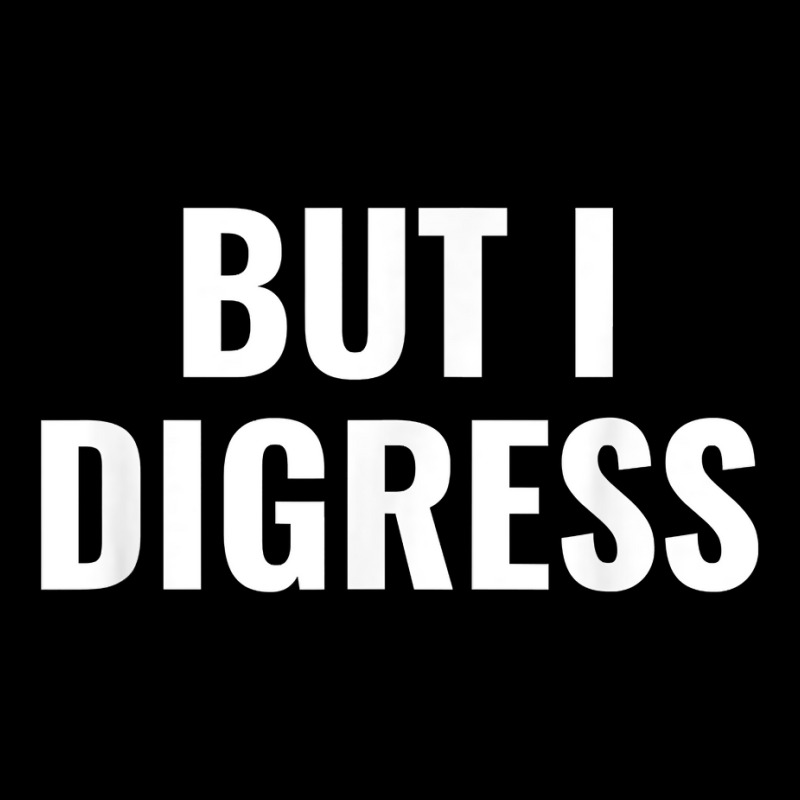 But I Digress Funny T Shirt Adjustable Cap by adam.troare | Artistshot