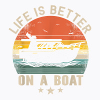 Funny Boating Boat Captain Vintage Life Is Better On A Boat T Shirt T-shirt | Artistshot