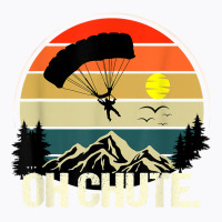 Oh Chute Tshirt As A Funny Skydiving T Shirt T-shirt | Artistshot