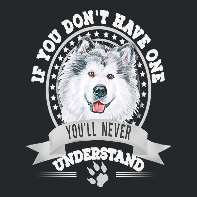 Alaskan Malamute Lover T  Shirt If You Don't Have One You'll Never Und Crewneck Sweatshirt | Artistshot