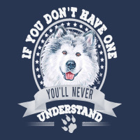 Alaskan Malamute Lover T  Shirt If You Don't Have One You'll Never Und Men Denim Jacket | Artistshot