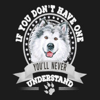 Alaskan Malamute Lover T  Shirt If You Don't Have One You'll Never Und Hoodie & Jogger Set | Artistshot