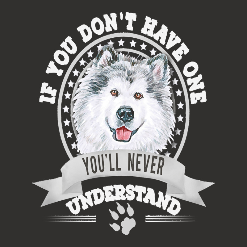 Alaskan Malamute Lover T  Shirt If You Don't Have One You'll Never Und Champion Hoodie | Artistshot