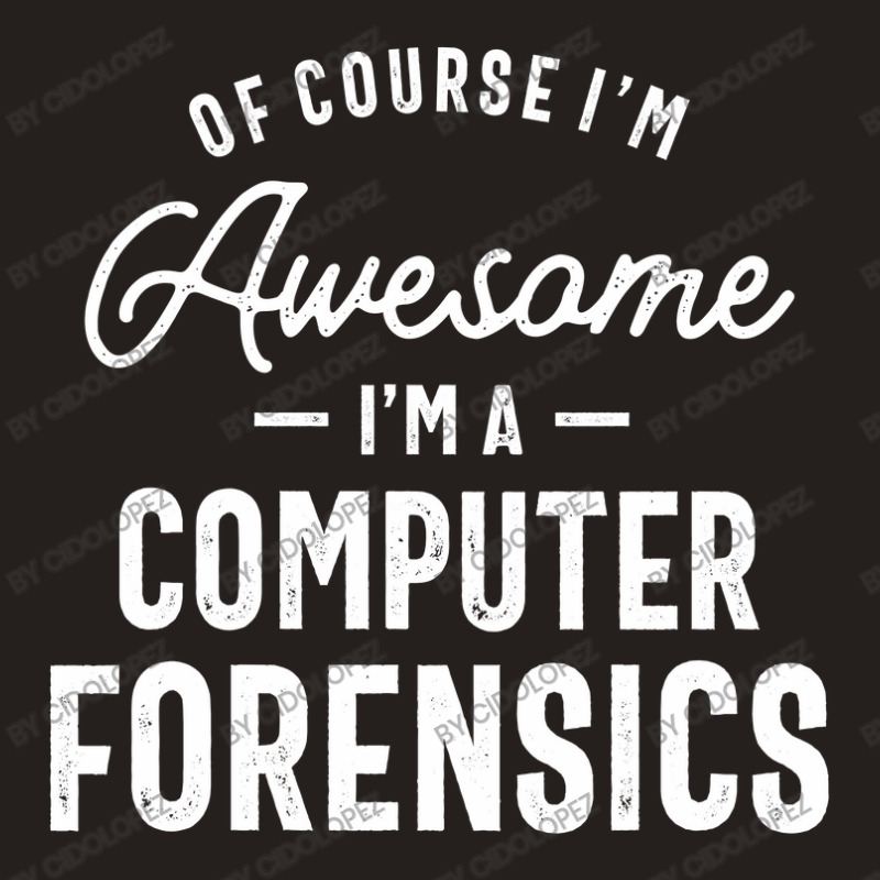 Of Course I Am Awesome I'm A Computer Forensics Tank Top | Artistshot