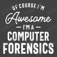 Of Course I Am Awesome I'm A Computer Forensics Vintage T-shirt | Artistshot