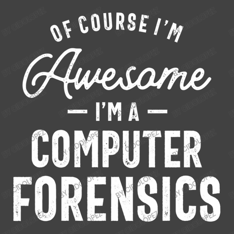 Of Course I Am Awesome I'm A Computer Forensics Vintage T-shirt | Artistshot