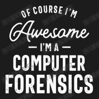 Of Course I Am Awesome I'm A Computer Forensics Hoodie & Jogger Set | Artistshot