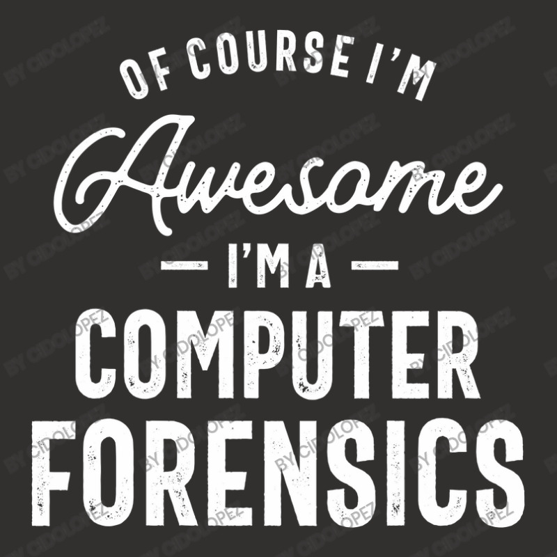 Of Course I Am Awesome I'm A Computer Forensics Champion Hoodie | Artistshot