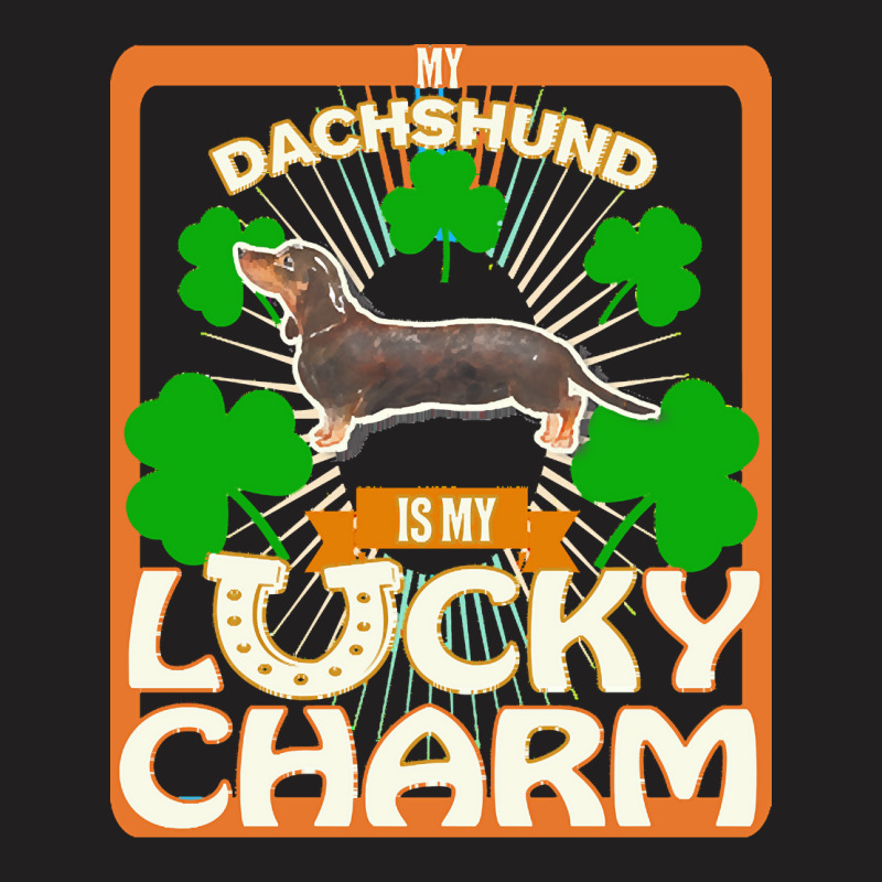 Dachshund T  Shirt My Black & Tan Dachshund Is My Lucky Charm   Gifts T-Shirt by aboehm | Artistshot