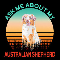 Australian Shepherd T  Shirt Ask Me About My Australian Shepherd T  Sh Pocket T-shirt | Artistshot