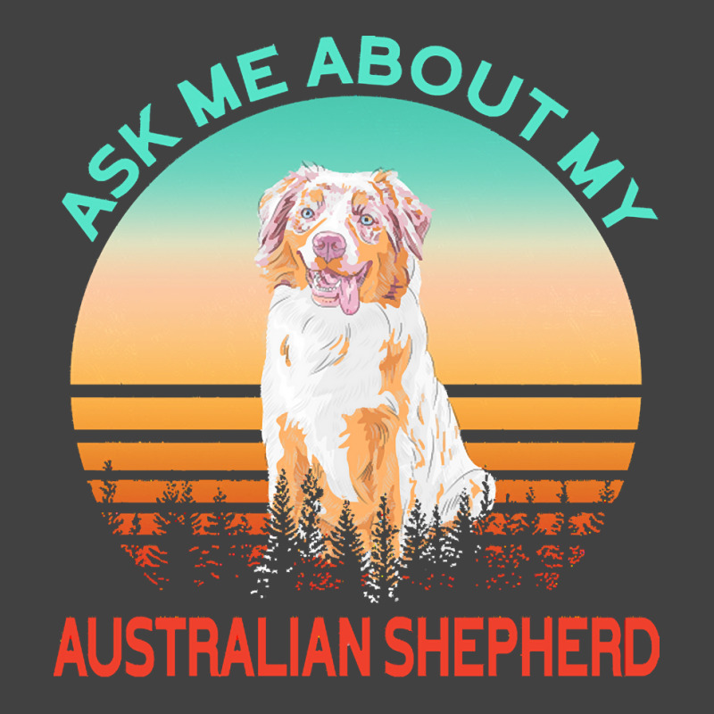 Australian Shepherd T  Shirt Ask Me About My Australian Shepherd T  Sh Vintage T-shirt | Artistshot