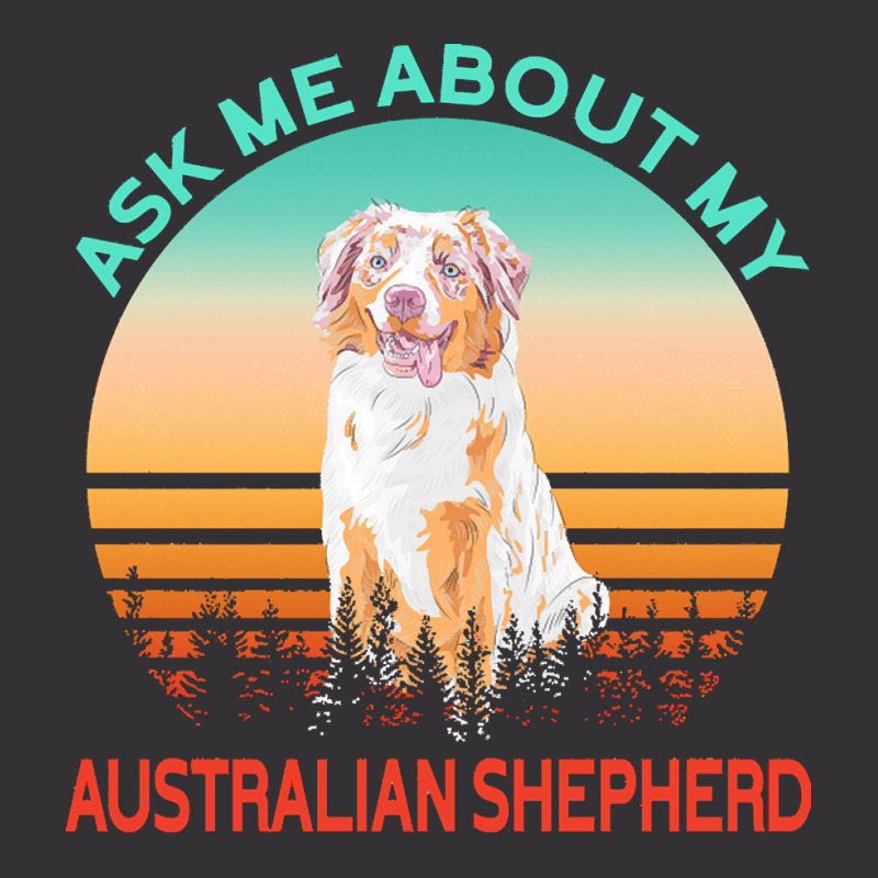 Australian Shepherd T  Shirt Ask Me About My Australian Shepherd T  Sh Vintage Hoodie And Short Set | Artistshot