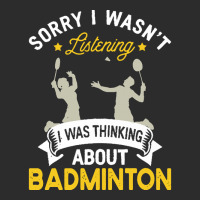 Badminton Lovers T  Shirt Sorry I Wasn't Listening I Was Thinking Abou Exclusive T-shirt | Artistshot