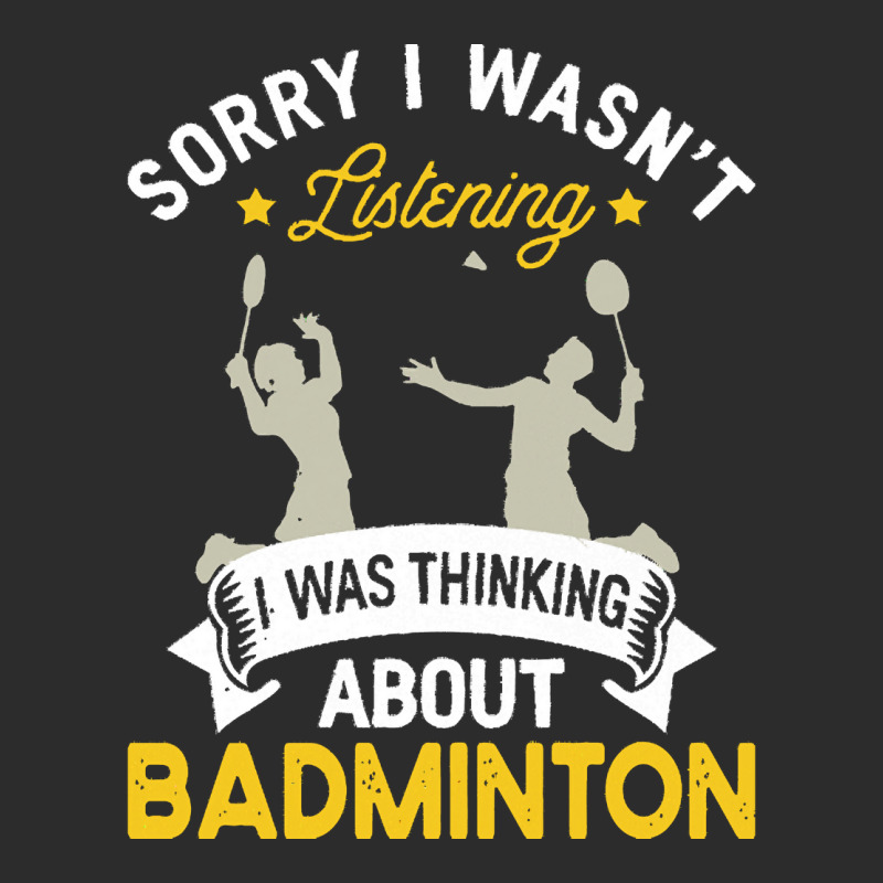 Badminton Lovers T  Shirt Sorry I Wasn't Listening I Was Thinking Abou Exclusive T-shirt | Artistshot