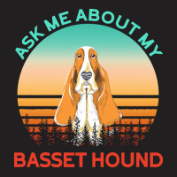 Basset Hound T  Shirt Ask Me About My Basset Hound T  Shirt T-shirt | Artistshot