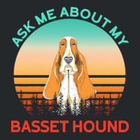 Basset Hound T  Shirt Ask Me About My Basset Hound T  Shirt Crewneck Sweatshirt | Artistshot