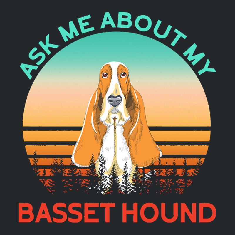 Basset Hound T  Shirt Ask Me About My Basset Hound T  Shirt Crewneck Sweatshirt | Artistshot