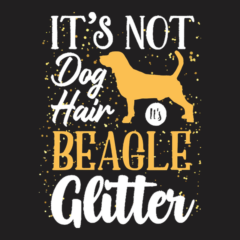 Beagle Lovers T  Shirt It's Not Dog Hair It's Beagle Glitter T-shirt | Artistshot