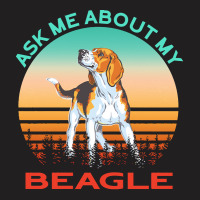 Beagle T  Shirt Ask Me About My Beagle T  Shirt T-shirt | Artistshot