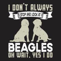 Beagles Lovers T  Shirt I Don't Always Stop And Look At Beagles T-shirt | Artistshot