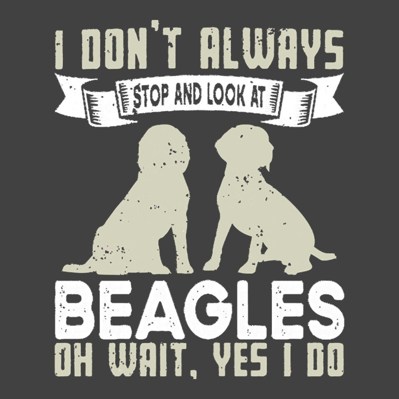 Beagles Lovers T  Shirt I Don't Always Stop And Look At Beagles Vintage T-shirt | Artistshot