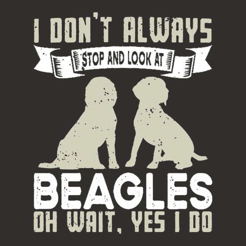 Beagles Lovers T  Shirt I Don't Always Stop And Look At Beagles Champion Hoodie | Artistshot