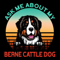 Berne Cattle Dog T  Shirt Ask Me About My Berne Cattle Dog T  Shirt Pocket T-shirt | Artistshot