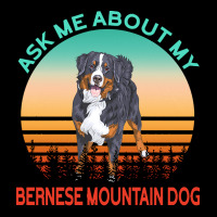 Bernese Mountain Dog T  Shirt Ask Me About My Bernese Mountain Dog T Unisex Jogger | Artistshot