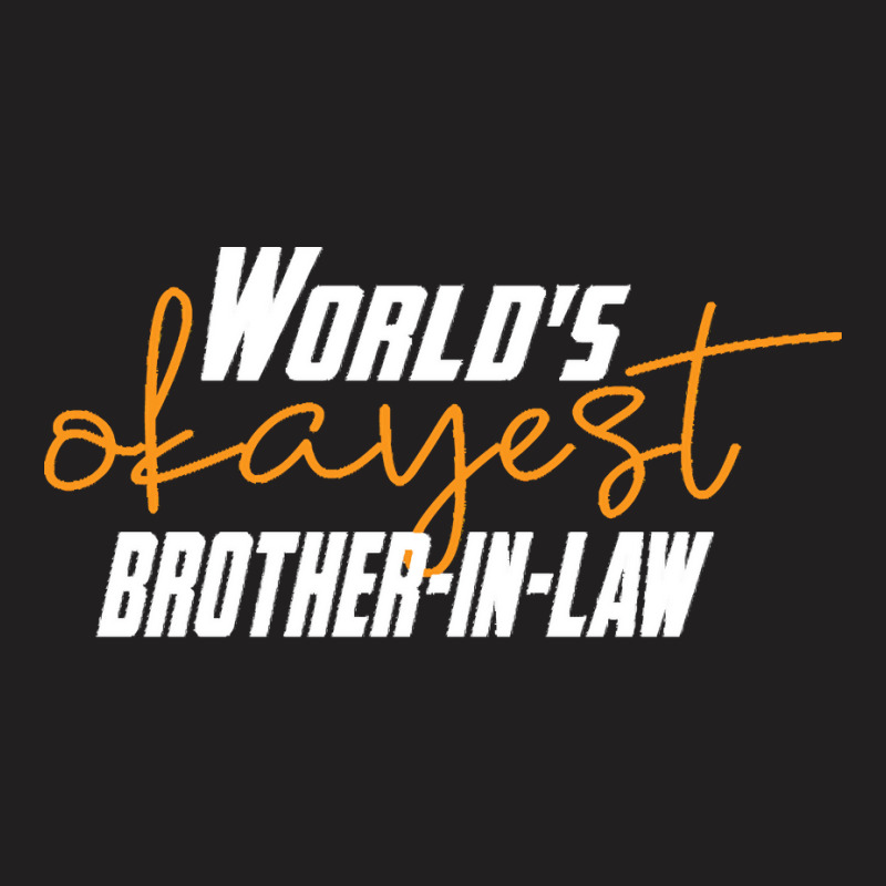 Brother T  Shirt World's Okayest Brother  In  Law Funny Sister  In  La T-shirt | Artistshot