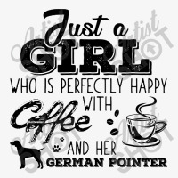 Just A Girl Who Is Perfectly Happy With Coffee And Her German Pointer Champion Hoodie | Artistshot