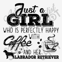 Just A Girl Who Is Perfectly Happy With Coffee And Her Labrador Retrie Bicycle License Plate | Artistshot