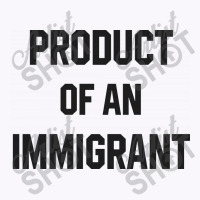 Product Of An Immigrant Tank Top | Artistshot