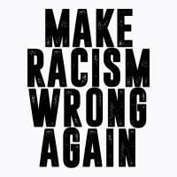 Make Racism Wrong Again T-shirt | Artistshot