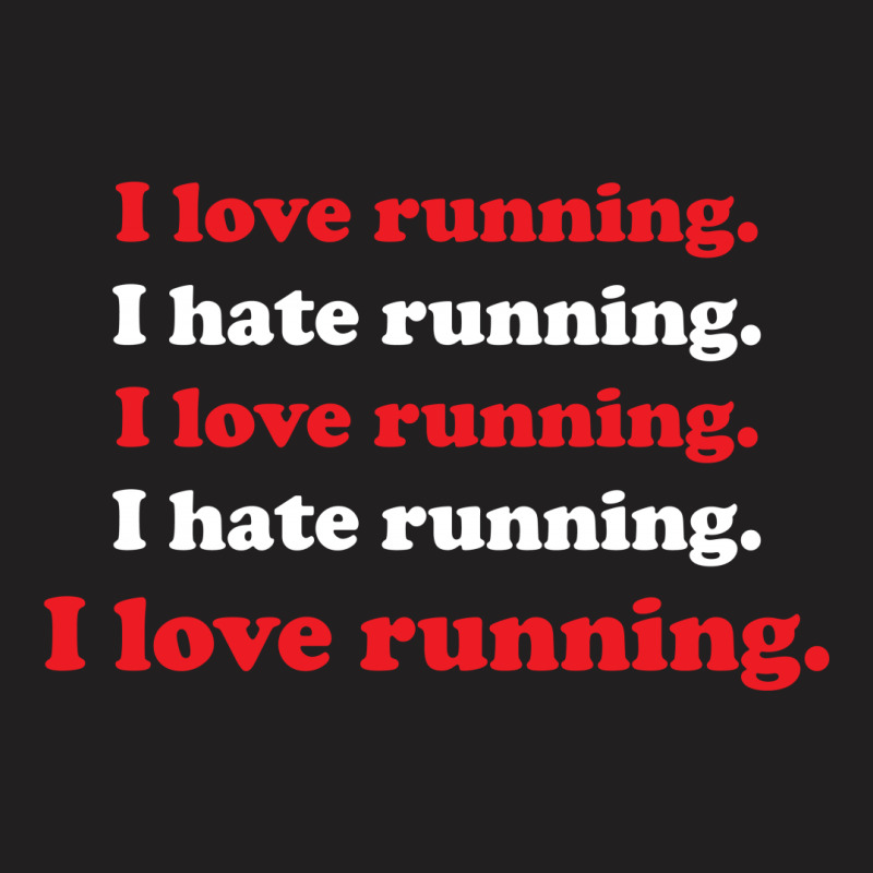 I Love Running I Hate Running T-shirt | Artistshot