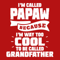 I'm Called Papaw Because I'm Way Too Cool To Be Called Grandfather Printed Hat | Artistshot