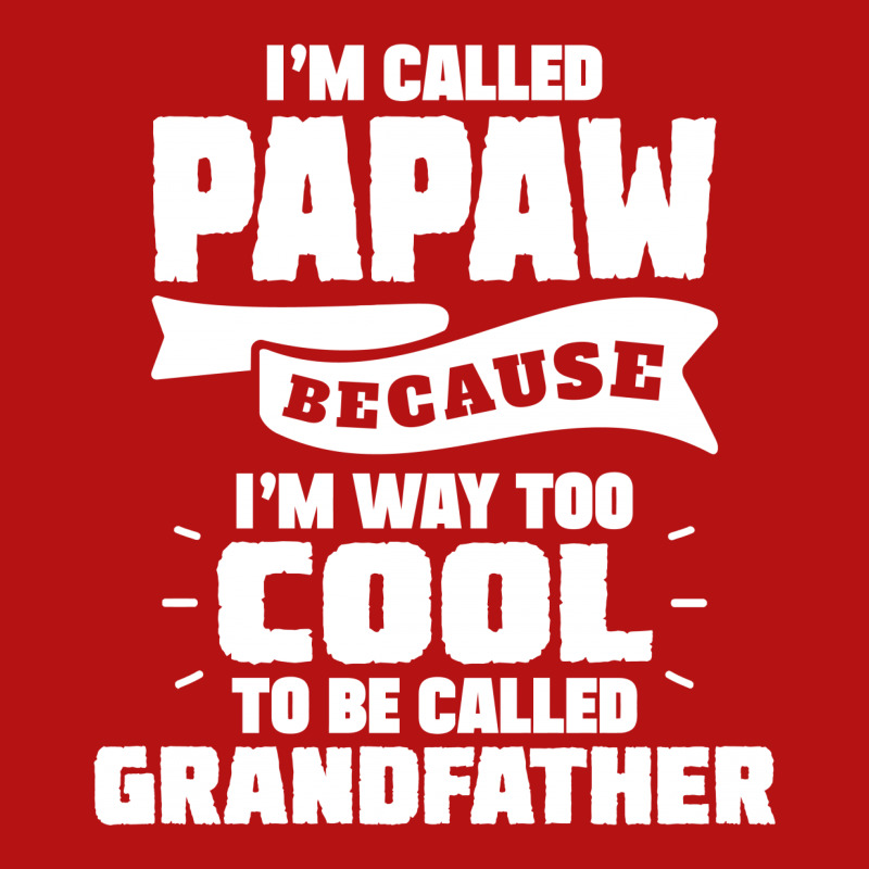 I'm Called Papaw Because I'm Way Too Cool To Be Called Grandfather Printed Hat | Artistshot
