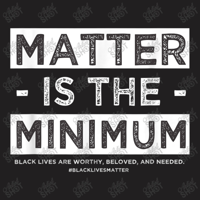 matter is the minimum t shirts