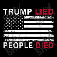 Trump Lied People Died Toddler Sweatshirt | Artistshot