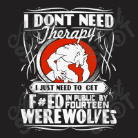 I Don't Need Therapy T-shirt | Artistshot