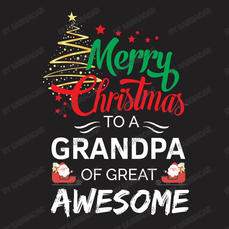 Merry Christmas To A Grandpa Of Great Awesome T-shirt | Artistshot